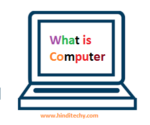 कंप्यूटर क्या होता है What is Computer in Hindi Definition | Computer Meaning Essay in Hindi